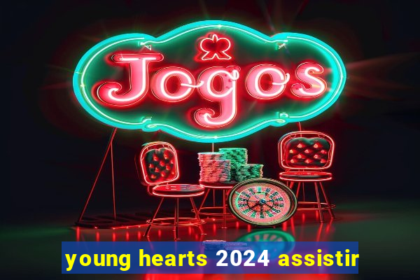 young hearts 2024 assistir